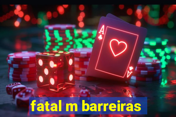 fatal m barreiras